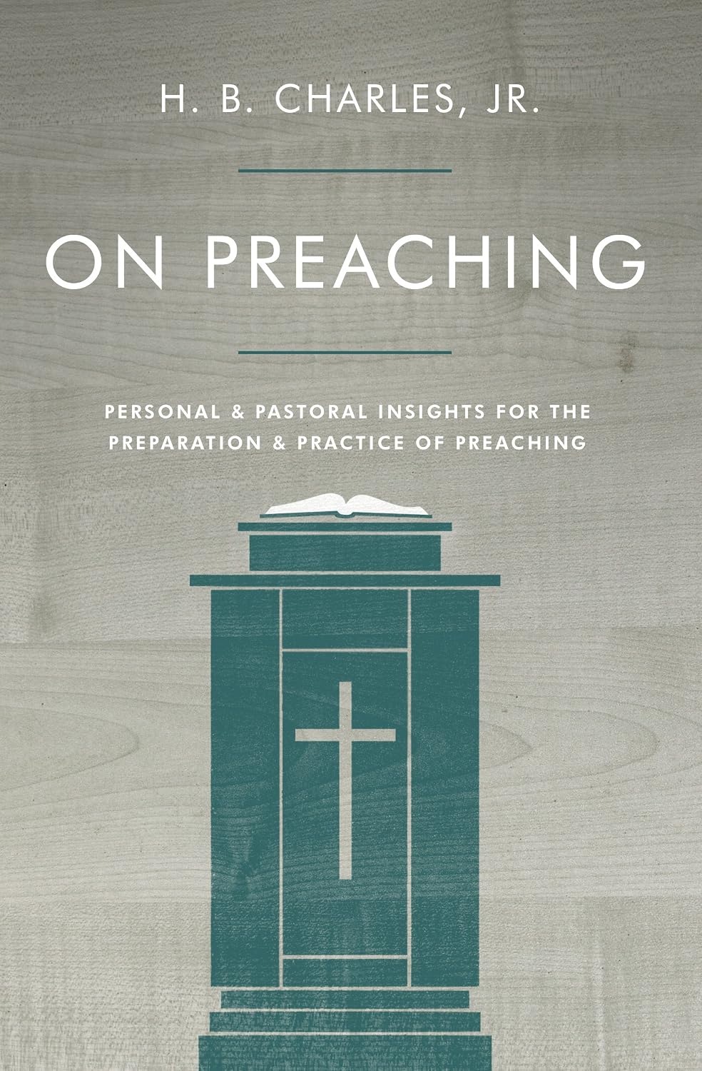 On Preaching: Personal & Pastoral Insights for the Preparation & Practice of Preaching by H B Charles Jr (Author)