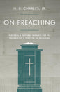 On Preaching: Personal & Pastoral Insights for the Preparation & Practice of Preaching by H B Charles Jr (Author)