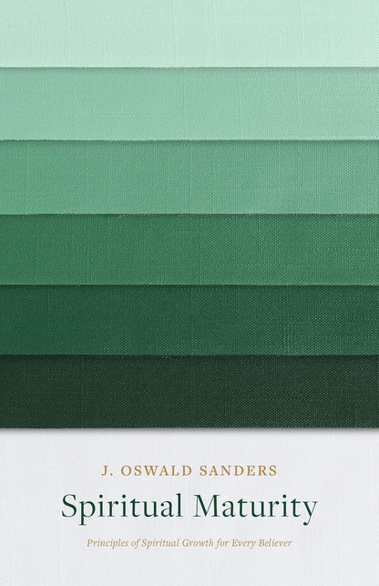 Spiritual Maturity: Principles of Spiritual Growth for Every Believer by J Oswald Sanders (Author)