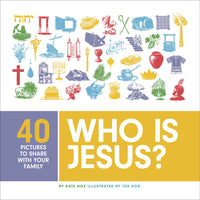 Who Is Jesus?: Forty Pictures to Share with Your Family by Kate Hox