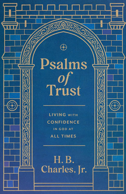 Psalms of Trust: Living with Confidence in God at All Times by H B Charles Jr (Author)