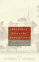 Jonathan Edwards' Resolutions And Advice to Young Converts