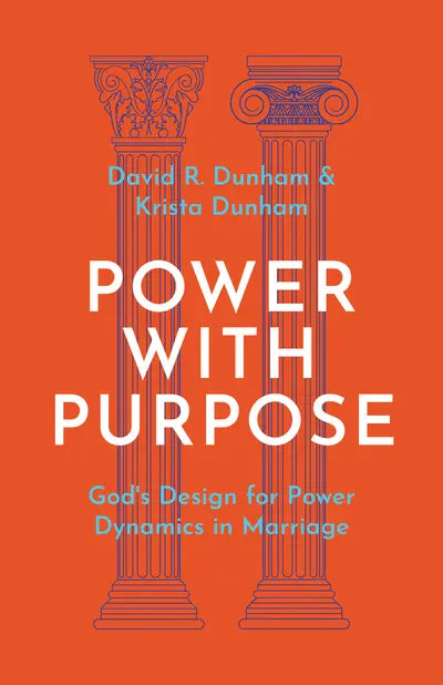 Power with Purpose - God's Design for Power Dynamics in Marriage by Krista Dunham & David R. Dunham