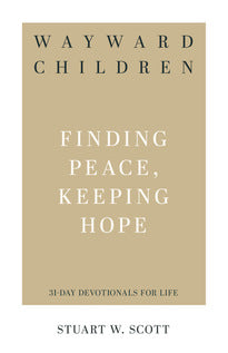 Wayward Children Finding Peace, Keeping Hope (31 Day Devotionals for Life)