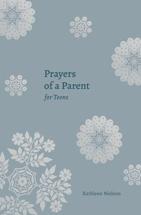 Prayers of a Parent for Teens by Kathleen Nielson