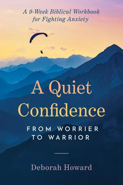 A Quiet Confidence From Worrier To Warrior by Deborah Howard