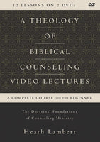 A Theology of Biblical Counseling (Video Lectures): The Doctrinal Foundations of Counseling Ministry by Heath Lambert
