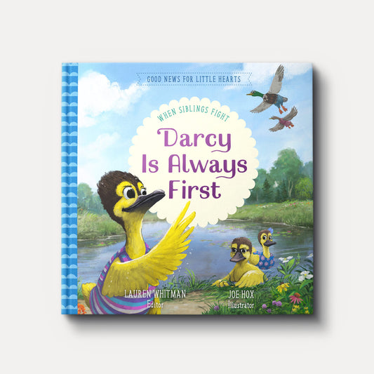 Darcy Is Always First: When Siblings Fight  (Good News for Little Hearts) by Lauren Whitman