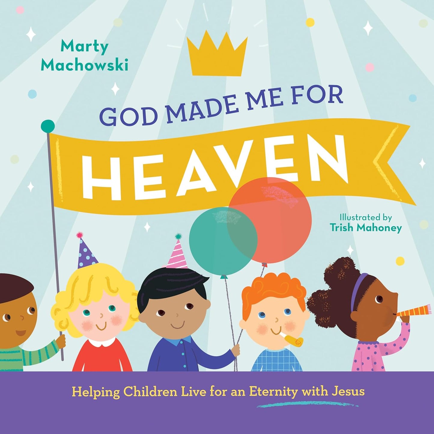 God Made Me for Heaven: Helping Children Live for an Eternity with Jesus by Marty Machowski
