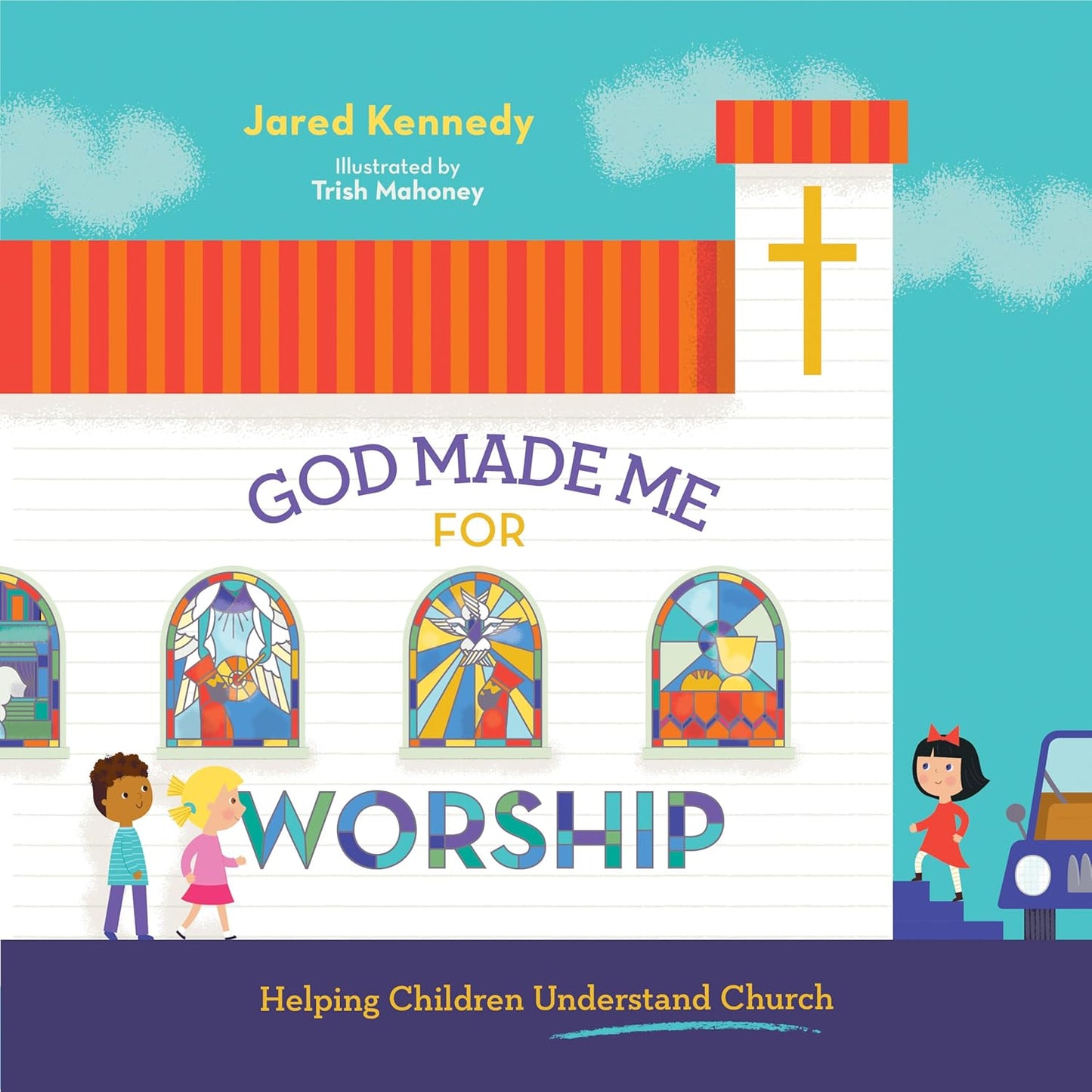 God Made Me for Worship: Helping Children Understand Church by Jared Kennedy