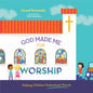 God Made Me for Worship: Helping Children Understand Church by Jared Kennedy