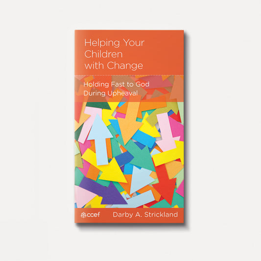 Helping Your Children with Change:  Holding Fast to God During Upheaval by Strickland