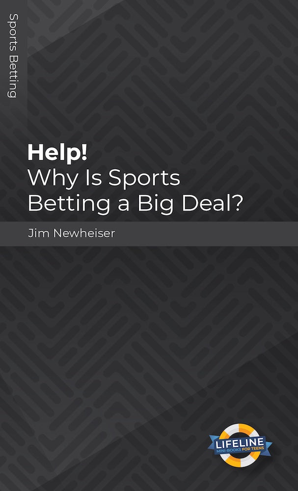 Help! Why Is Sports Betting a Big Deal (Teen Lifeline) by Jim Newheiser