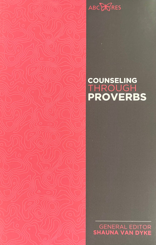 Counseling Through Proverbs by Shana Van Dyke (General Editor)