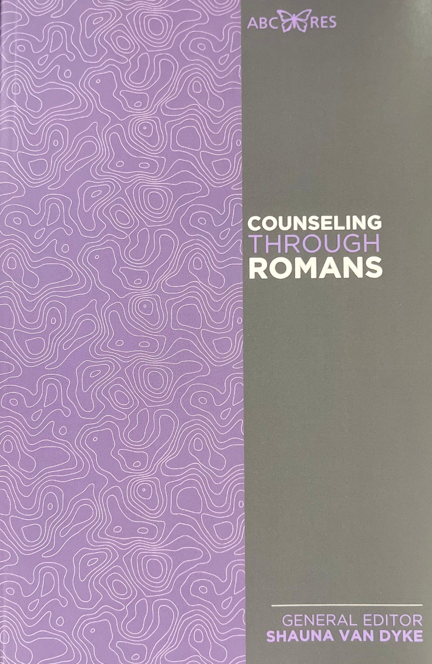 Counseling Through Romans by Shauna Van Dyke (General Editor)