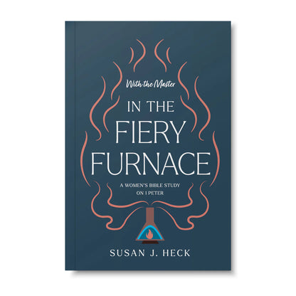 With the Master In the Fiery Furnace: A Women's Bible Study On 1 Peter by Susan J. Heck