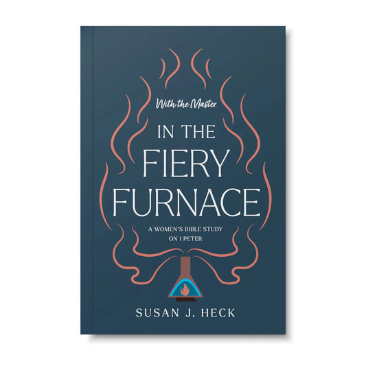 With the Master In the Fiery Furnace: A Women's Bible Study On 1 Peter by Susan J. Heck