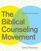 The Biblical Counseling Movement: History and Context by David Powlison