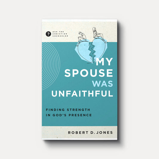My Spouse Was Unfaithful: Finding Strength in God's Presence by Robert D. Jones
