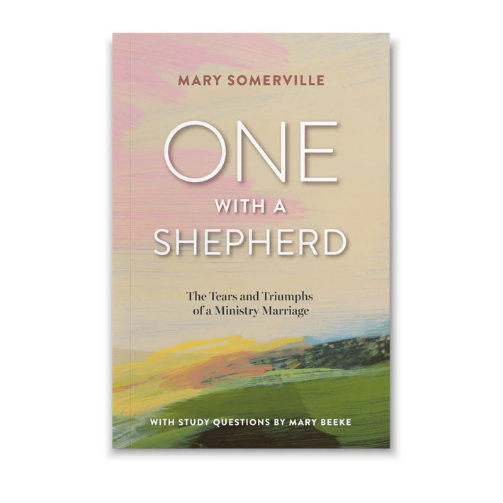One with a Shepherd: The Tears and Triumphs of a Ministry Marriage by Mary Somerville (Copy)