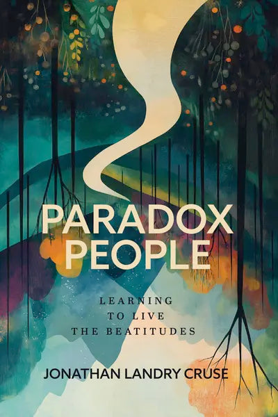 Paradox People - Learning To Live The Beatitudes by Jonathan Landry Cruse