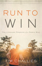 Run to Win: The Lifelong Pursuit of a Godly Man by Tim Challies