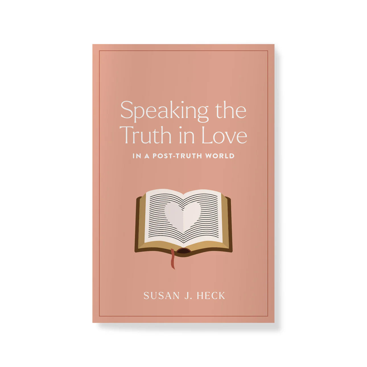 Speaking the Truth in Love in a Post-Truth World by Susan J. Heck