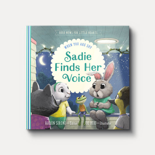 Sadie Finds Her Voice: When You Feel Shy by Aaron Sironi (Good News for Little Hearts)