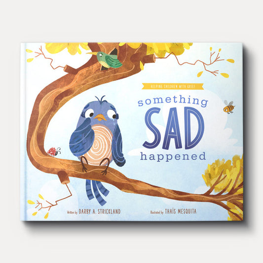 Something Sad Happened : Helping Children With Grief by Darby A. Strickland