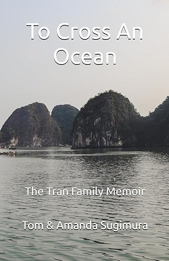 To Cross An Ocean: The Tran Family Memoir by Tom & Amanda Sugimura