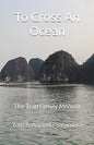 To Cross An Ocean: The Tran Family Memoir by Tom & Amanda Sugimura
