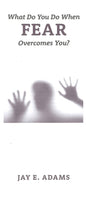 What Do You Do When Fear Overcomes You?  by Jay Adams - Pamphlet
