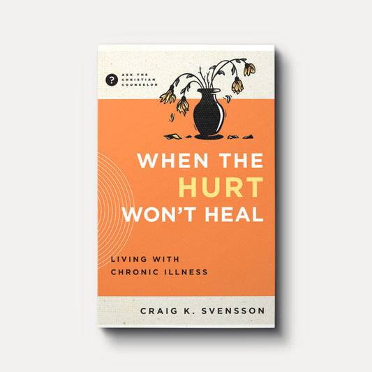 When the Hurt Won't Heal: Living with Chronic Illness by Craig K. Svensson