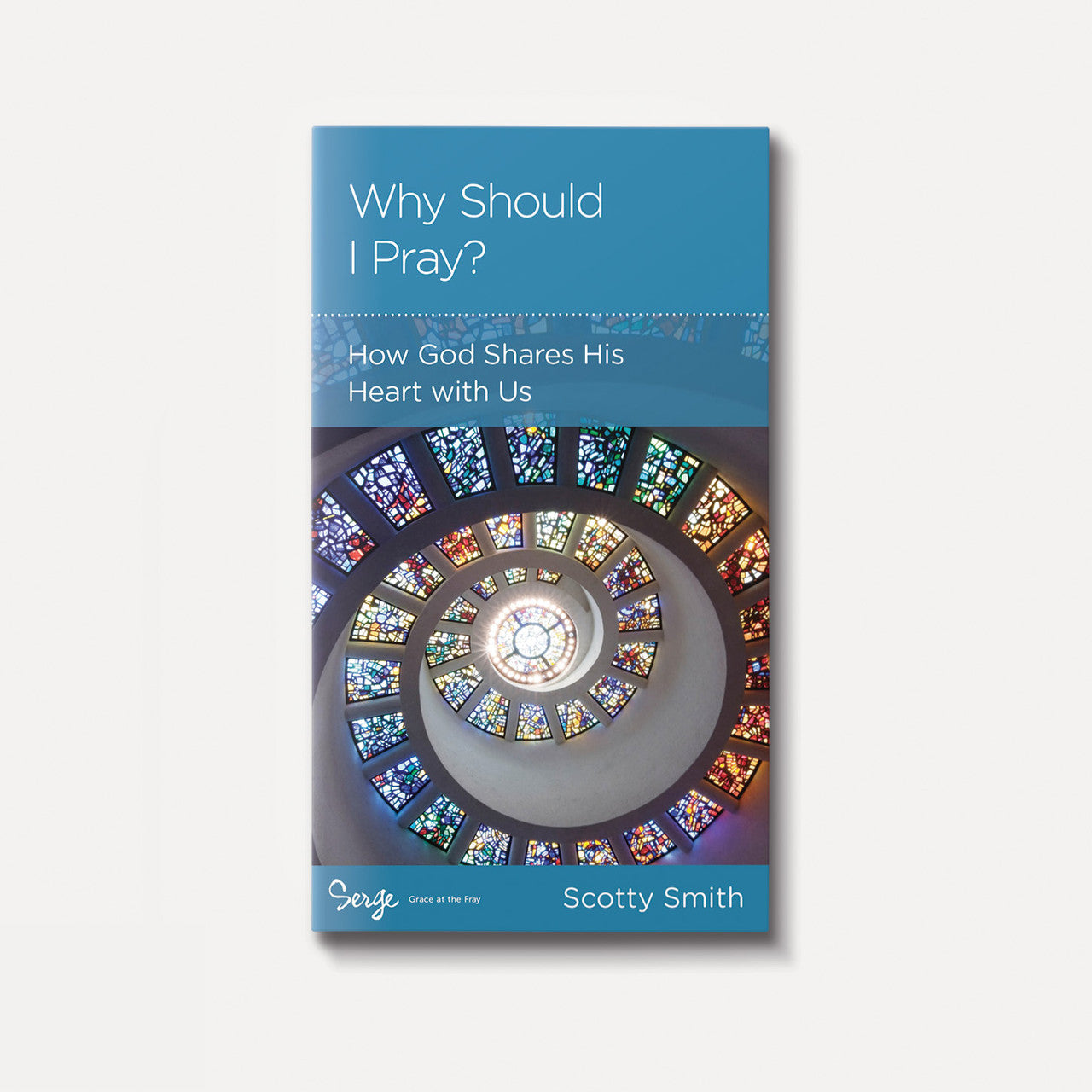 Why Should I Pray? How God Shares His Heart With Us by Scotty Smith - Mini Book