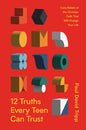 12 Truths Every Teen Can Trust: Core Beliefs of the Christian Faith That Will Change Your Life by Paul David Tripp