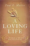 A Loving Life: In a World of Broken Relationships by Paul E Miller