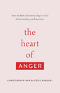 The Heart of Anger: How the Bible Transforms Anger in Our Understanding and Experience by Ash & Midgley