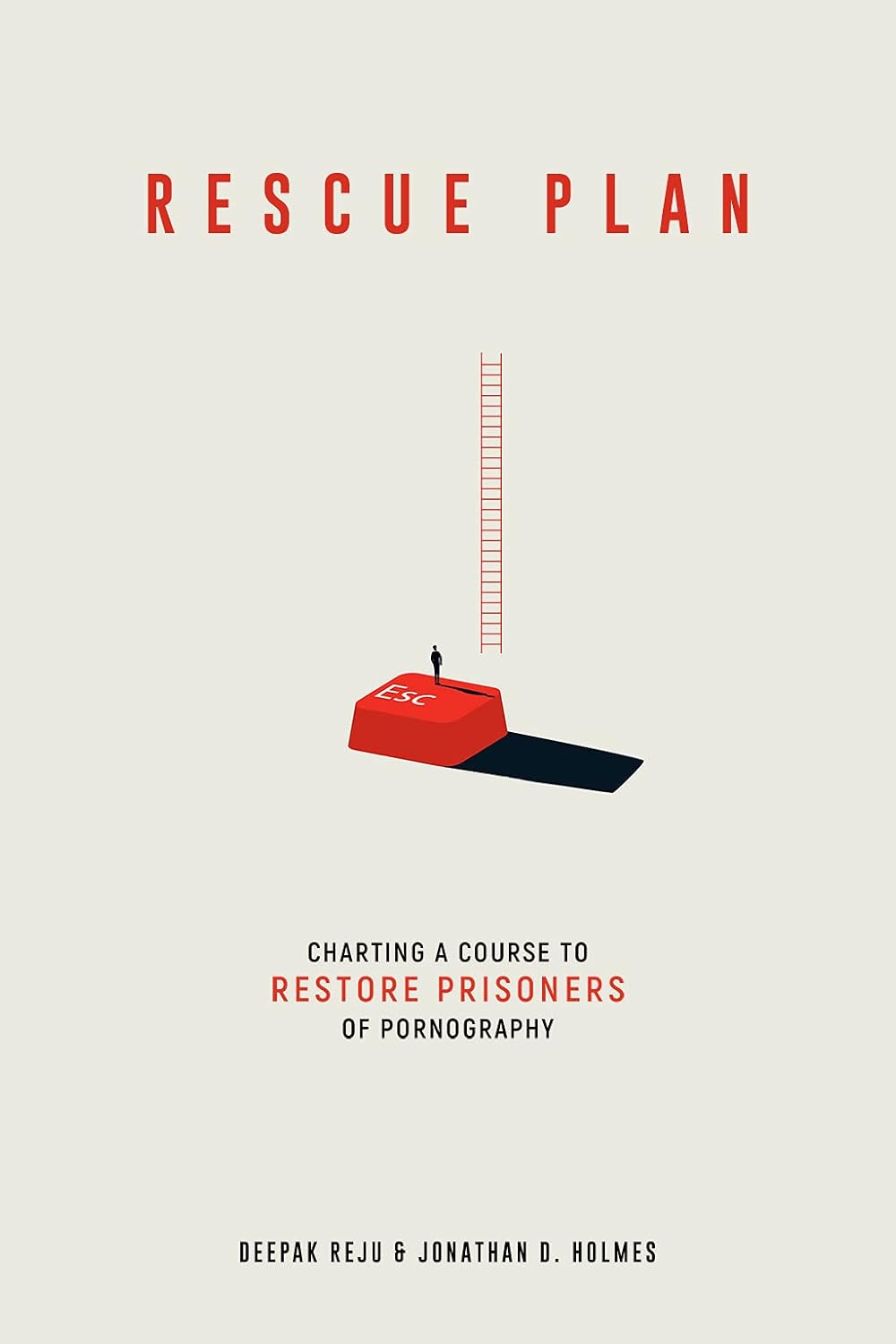 Rescue Plan Charting a Course to Restore Prisoners of Pornography by Jonathan Holmes & Deepak Reju