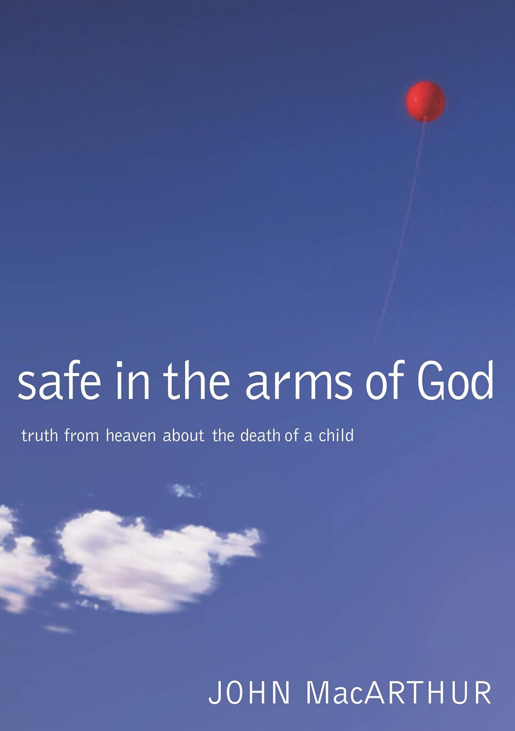 Safe in the Arms of God: Truth from Heaven About the Death of a Child by John MacArthur