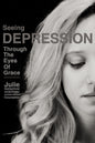 Seeing Depression Through the Eyes of Grace by Julie Ganschow