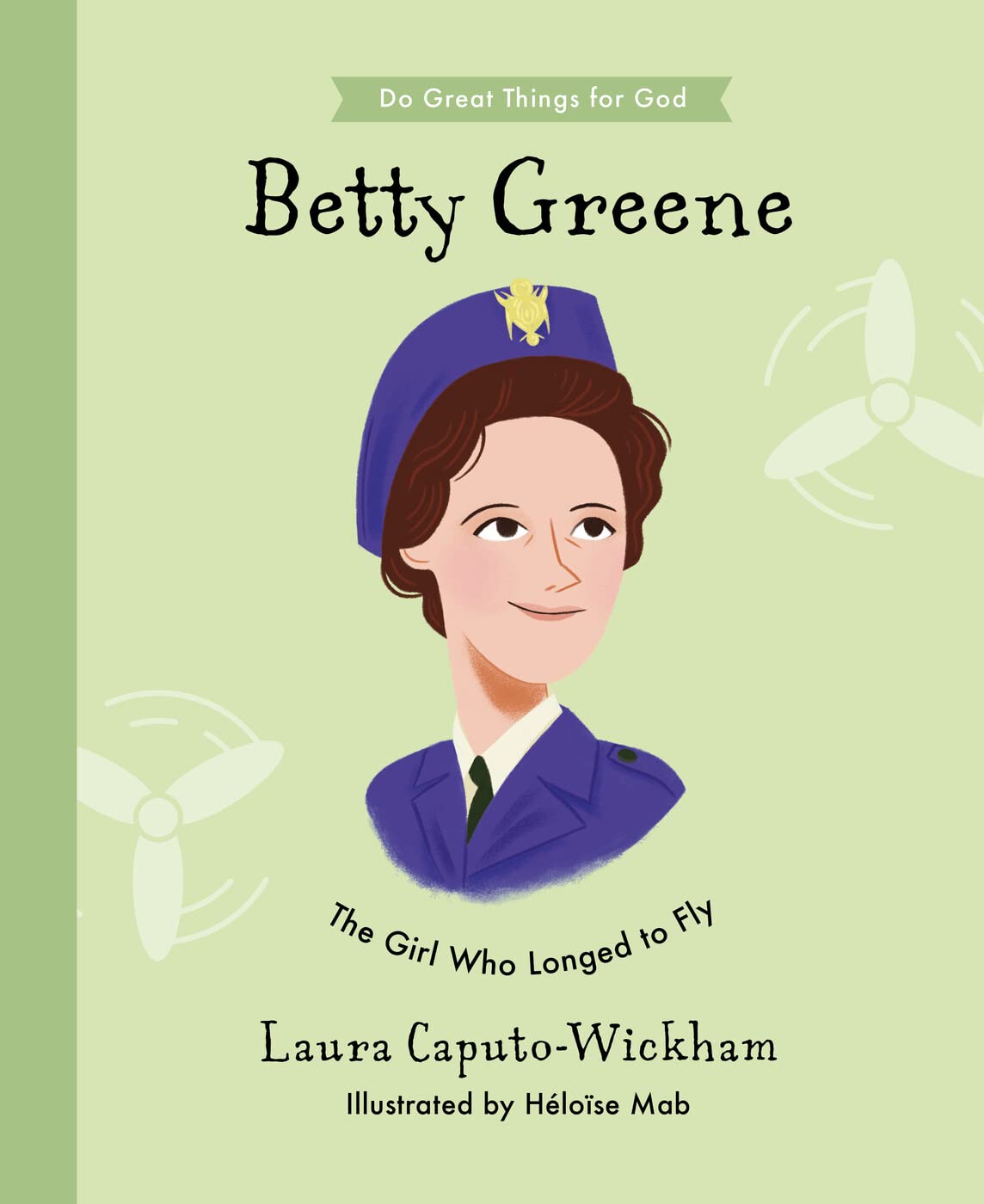 Betty Greene: The Girl Who Longed to Fly by Laura Caputo-Wickham