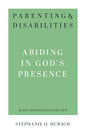 Parenting & Disabilities: Abiding in God’s Presence by Stephanie O. Hubach (31 Day Devotionals for Life)