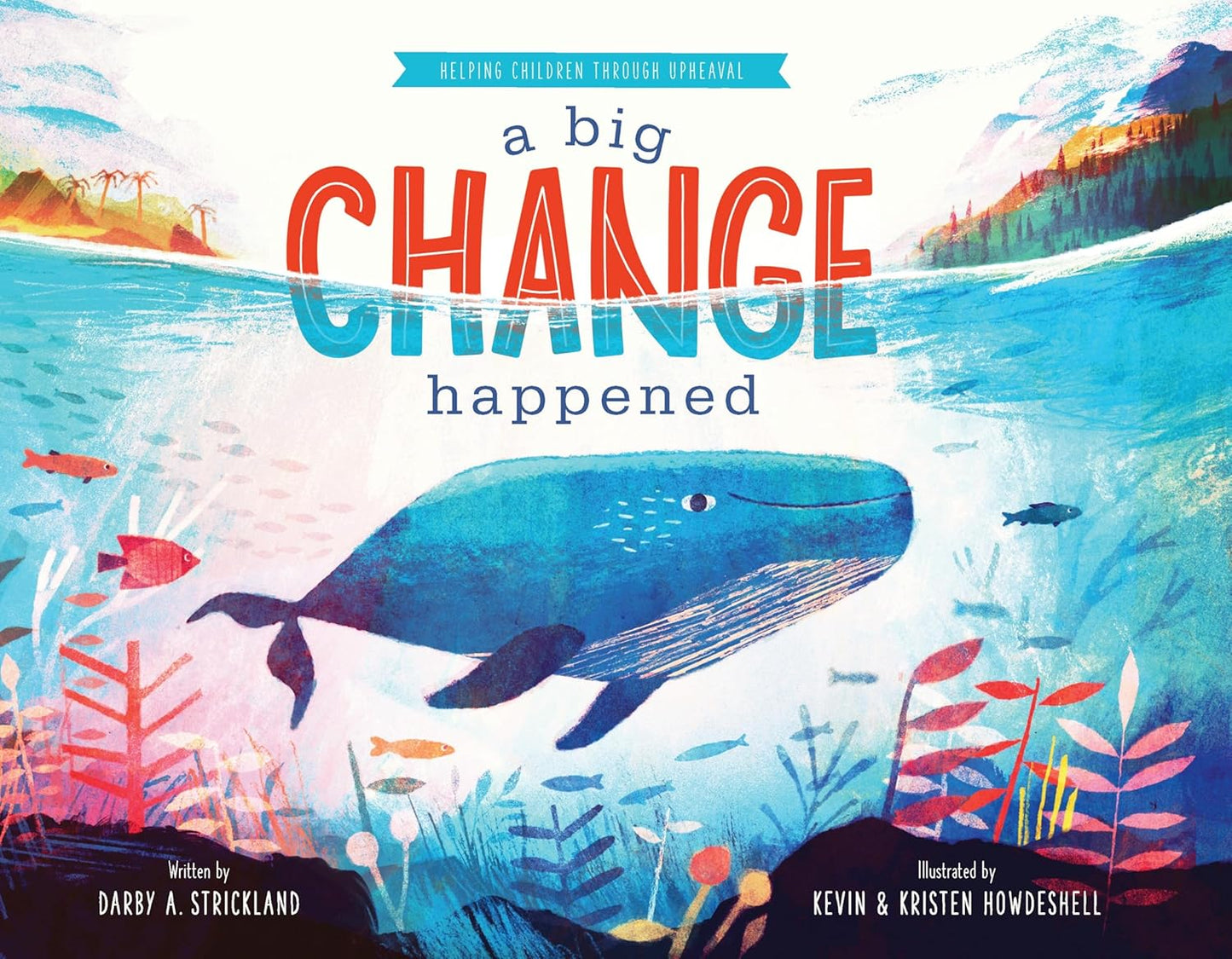 A Big Change Happened: Helping Children through Upheaval (Comfort for Children in Hard Times) by Darby A. Strickland