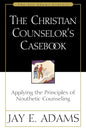 The Christian Counselor's Casebook: Applying the Principles of Nouthetic Counseling by Jay E Adams