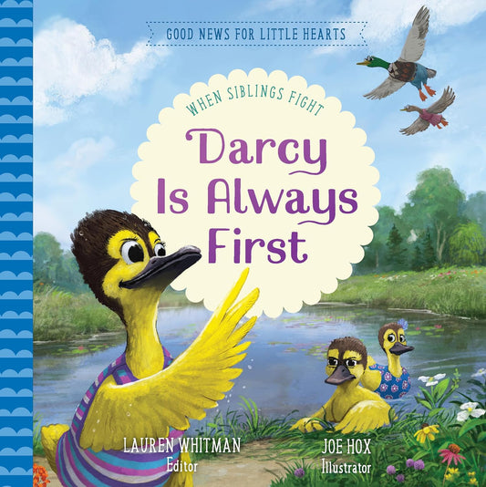 Darcy Is Always First: When Siblings Fight  (Good News for Little Hearts) by Lauren Whitman