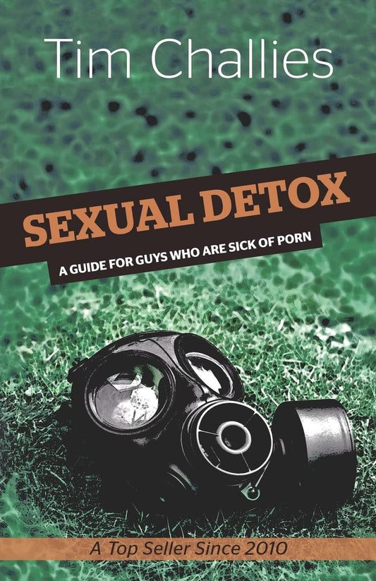 Sexual Detox: A Guide for Guys Who Are Sick of Porn by Tim Challies