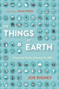 The Things of Earth: Treasuring God by Enjoying His Gifts by Joe Rigney