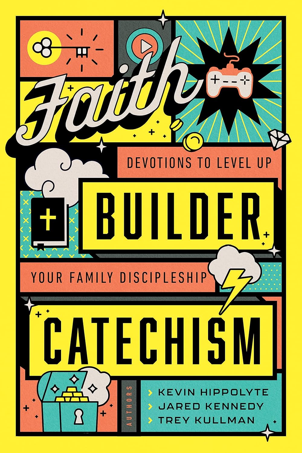 Faith Builder Catechism: Devotions to Level Up Your Family Devotions by Kevin Hippolyte, Jared Kennedy, and Trey Kullman