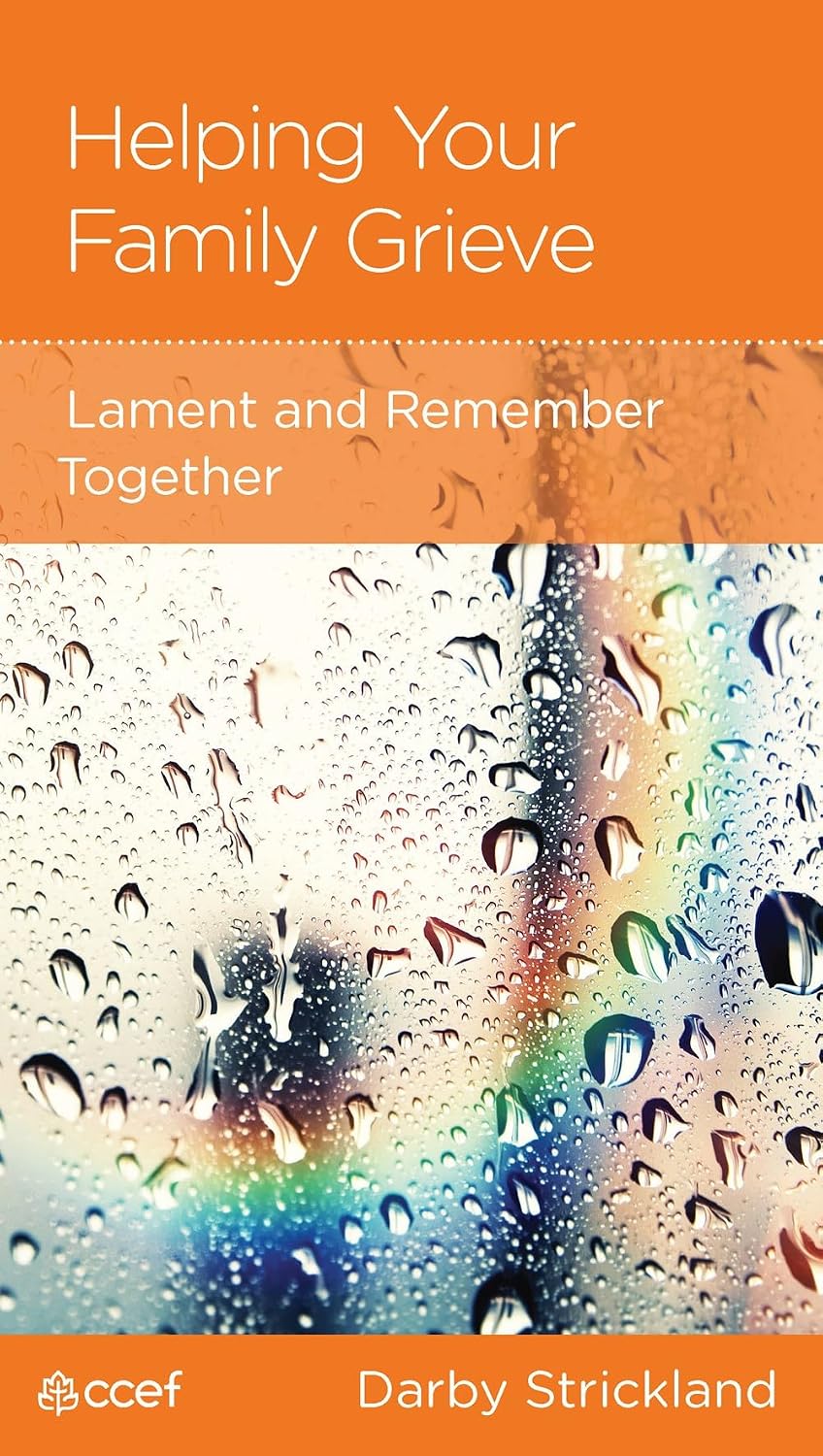 Helping Your Family Grieve: Lament and Remember Together by Darby Strickland - Mini Book