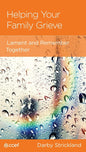 Helping Your Family Grieve: Lament and Remember Together by Darby Strickland - Mini Book